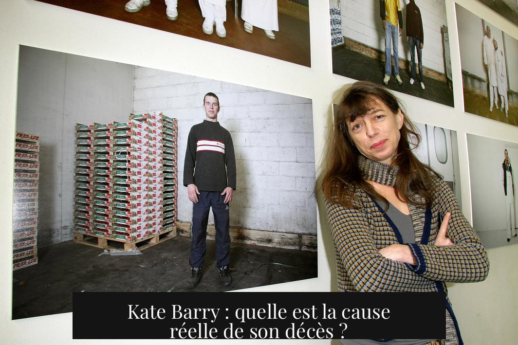 Kate Barry : quelle est la cause réelle de son décès ?