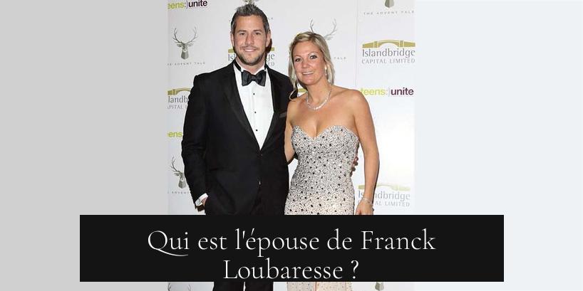 Qui est l'épouse de Franck Loubaresse ?