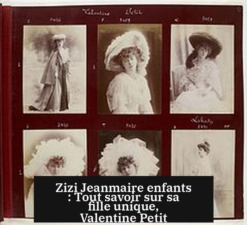 Zizi Jeanmaire enfants : Tout savoir sur sa fille unique, Valentine Petit