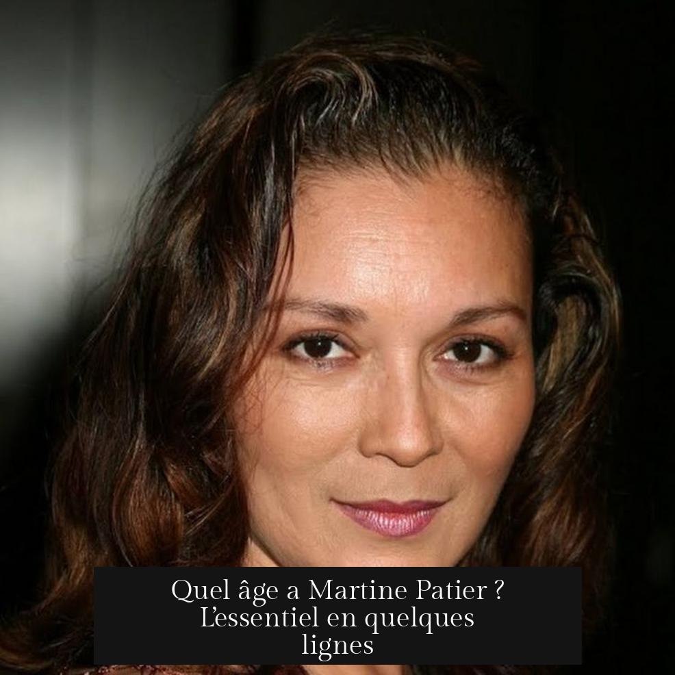 Quel âge a Martine Patier ? L’essentiel en quelques lignes