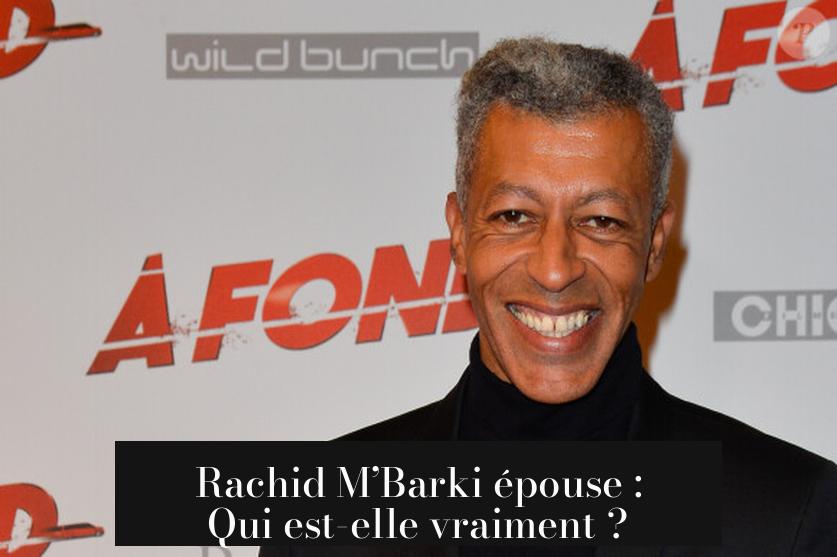 Rachid M’Barki épouse : Qui est-elle vraiment ?