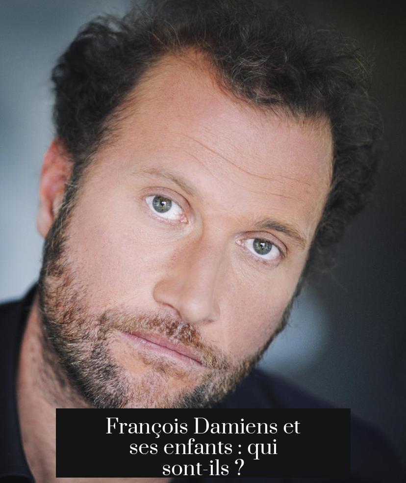 François Damiens et ses enfants : qui sont-ils ?