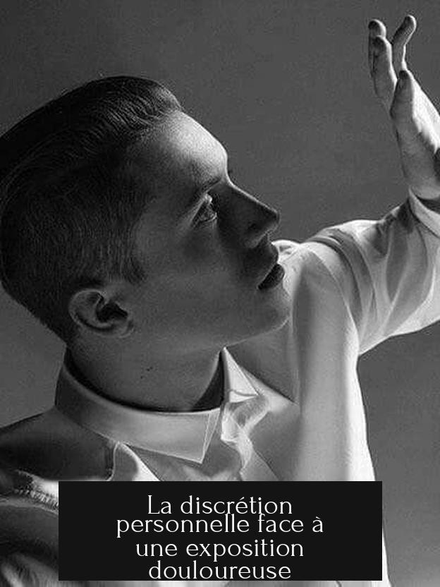 La discrétion personnelle face à une exposition douloureuse
