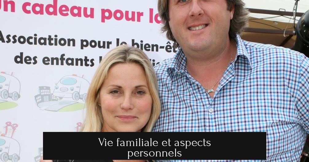 Vie familiale et aspects personnels