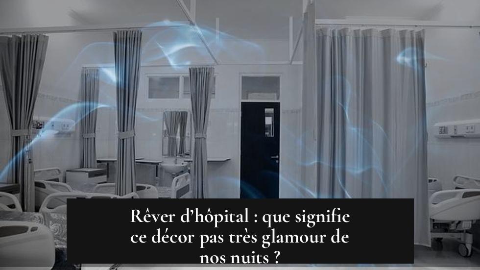 Rêver d’hôpital : que signifie ce décor pas très glamour de nos nuits ?