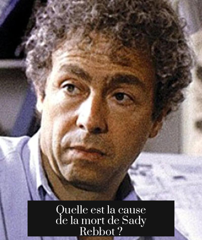 Quelle est la cause de la mort de Sady Rebbot ?