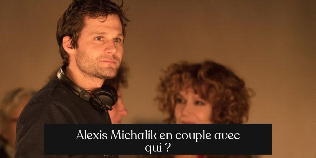 Alexis Michalik en couple avec qui ?
