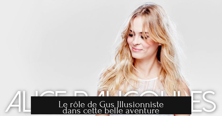 Le rôle de Gus Illusionniste dans cette belle aventure