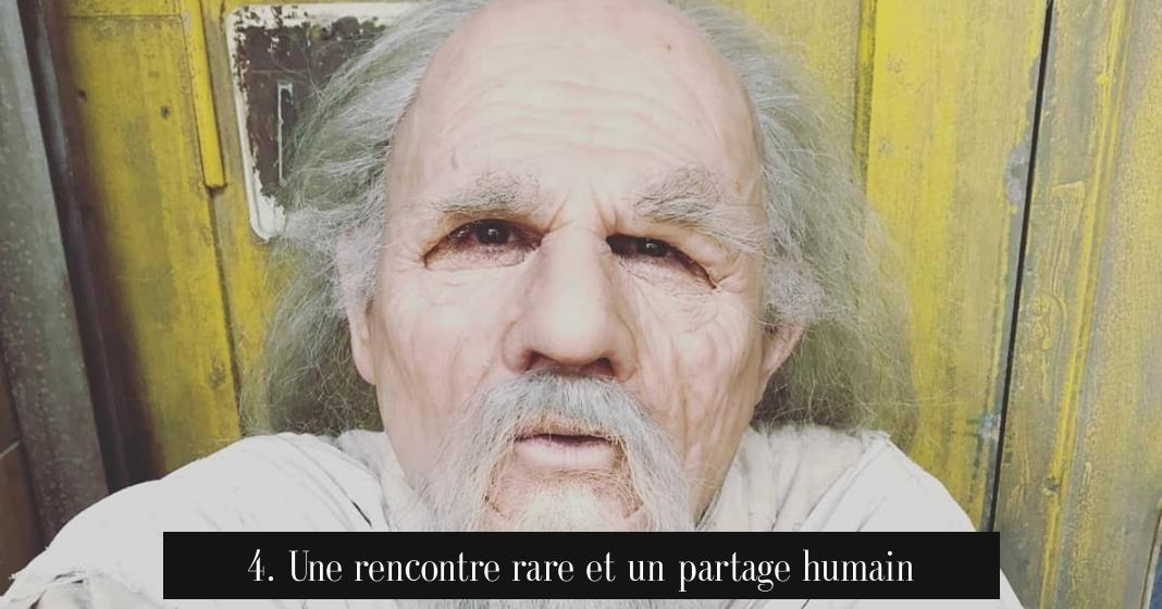 4. Une rencontre rare et un partage humain
