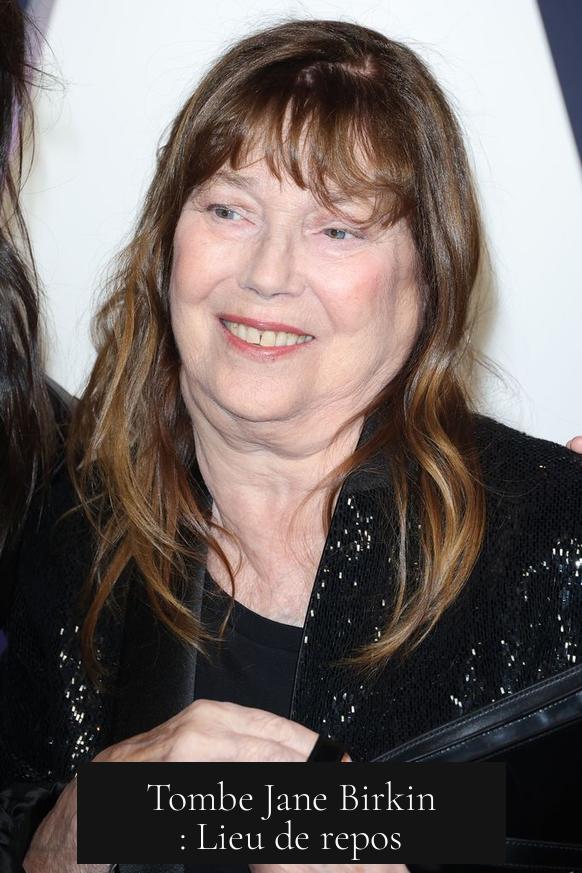 Tombe Jane Birkin : Lieu de repos