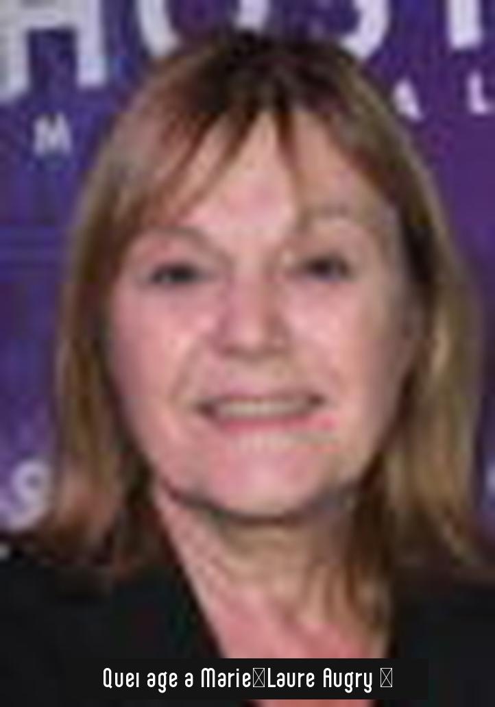 Quel âge a Marie-Laure Augry ?