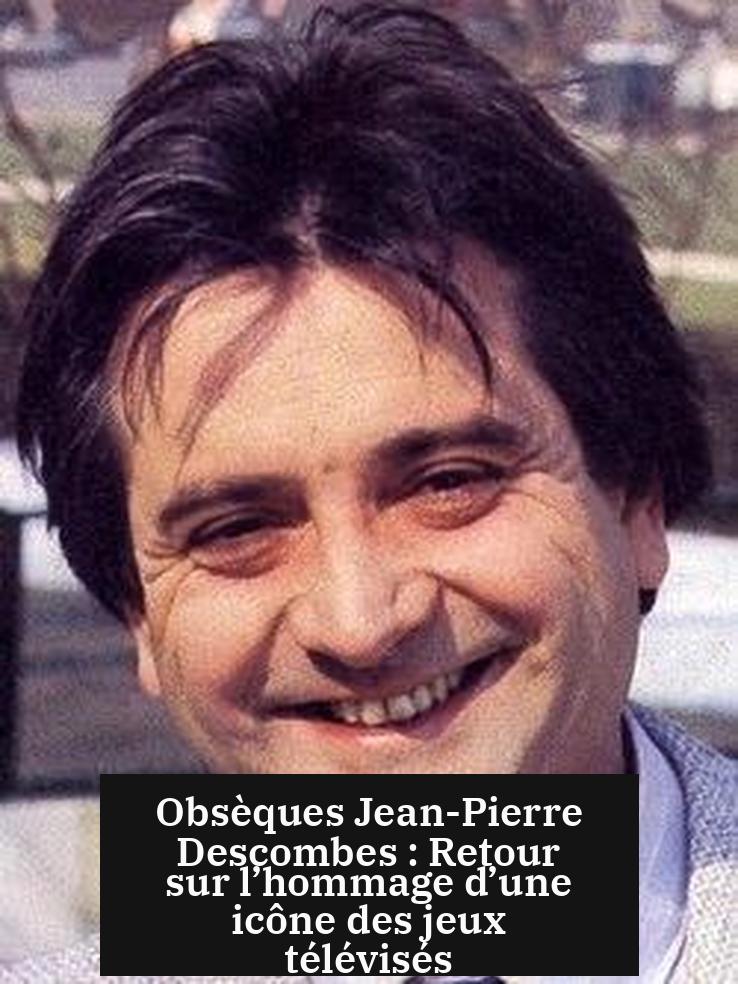 Obsèques Jean-Pierre Descombes : Retour sur l’hommage d’une icône des jeux télévisés