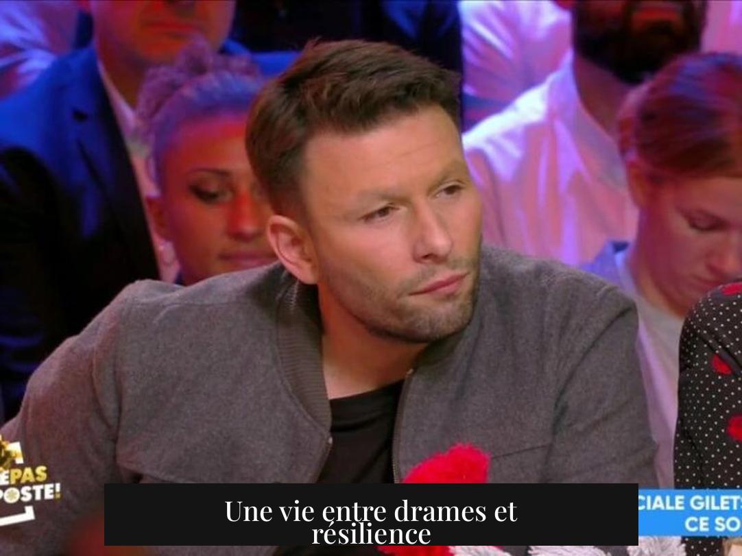 Une vie entre drames et résilience