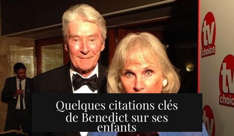 Quelques citations clés de Benedict sur ses enfants