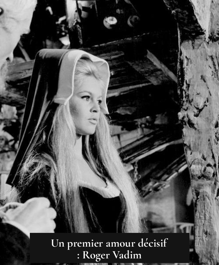 Un premier amour décisif : Roger Vadim
