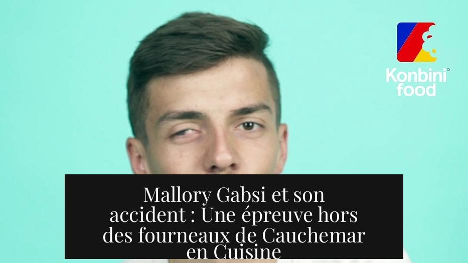 Mallory Gabsi et son accident : Une épreuve hors des fourneaux de Cauchemar en Cuisine