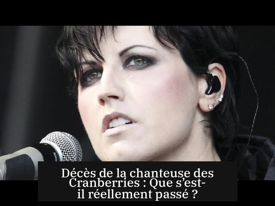 Décès de la chanteuse des Cranberries : Que s’est-il réellement passé ?