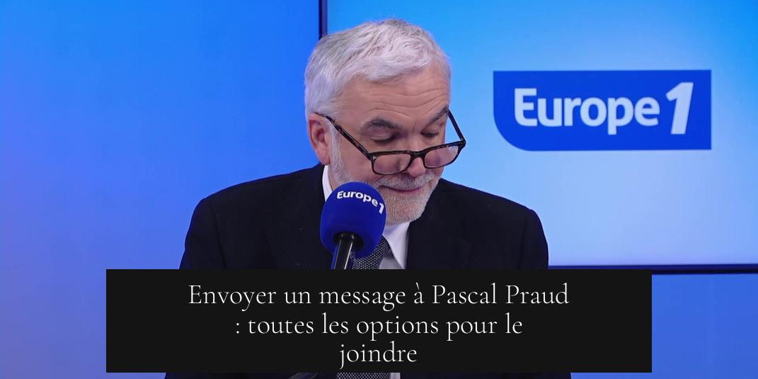 Envoyer un message à Pascal Praud : toutes les options pour le joindre