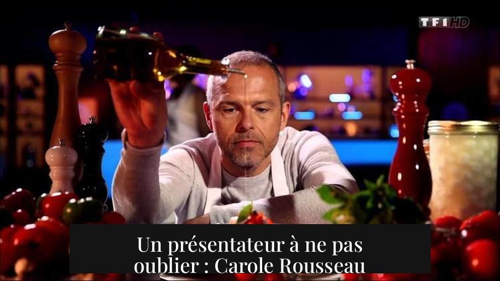 Un présentateur à ne pas oublier : Carole Rousseau