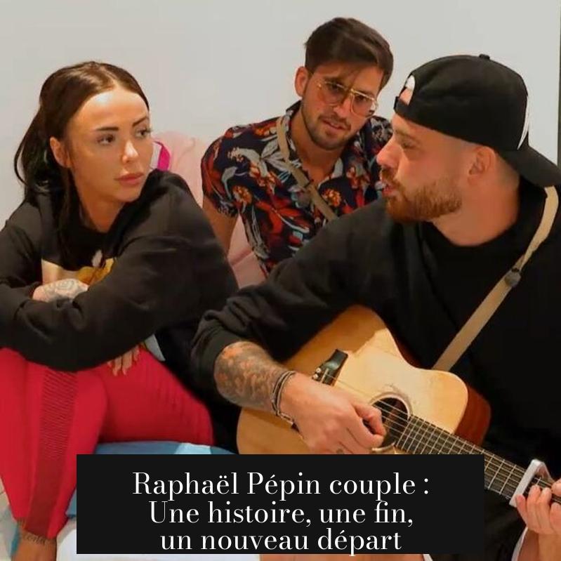 Raphaël Pépin couple : Une histoire, une fin, un nouveau départ