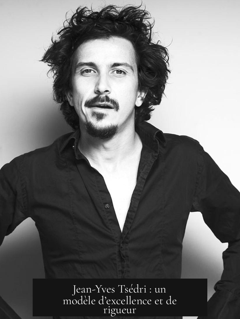 Jean-Yves Tsédri : un modèle d’excellence et de rigueur