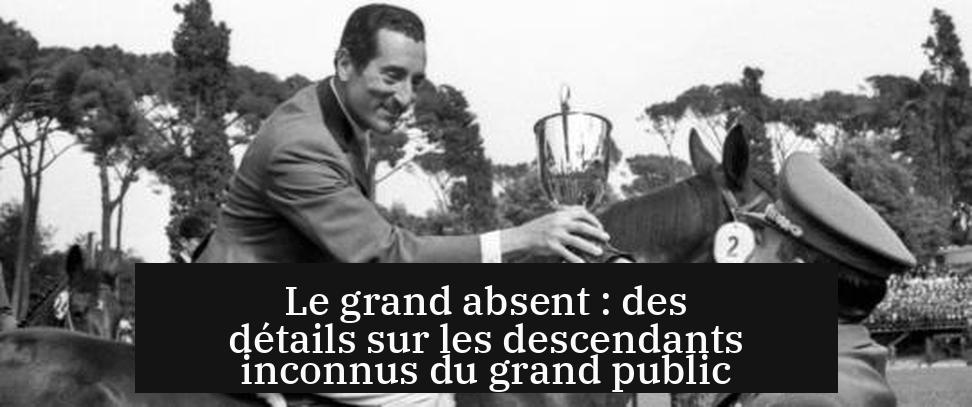 Le grand absent : des détails sur les descendants inconnus du grand public