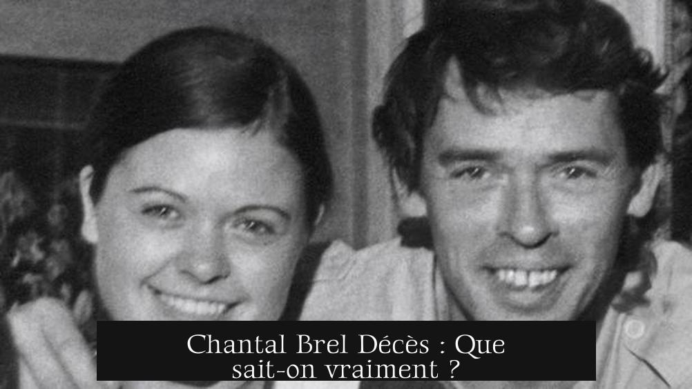 Chantal Brel Décès : Que sait-on vraiment ?