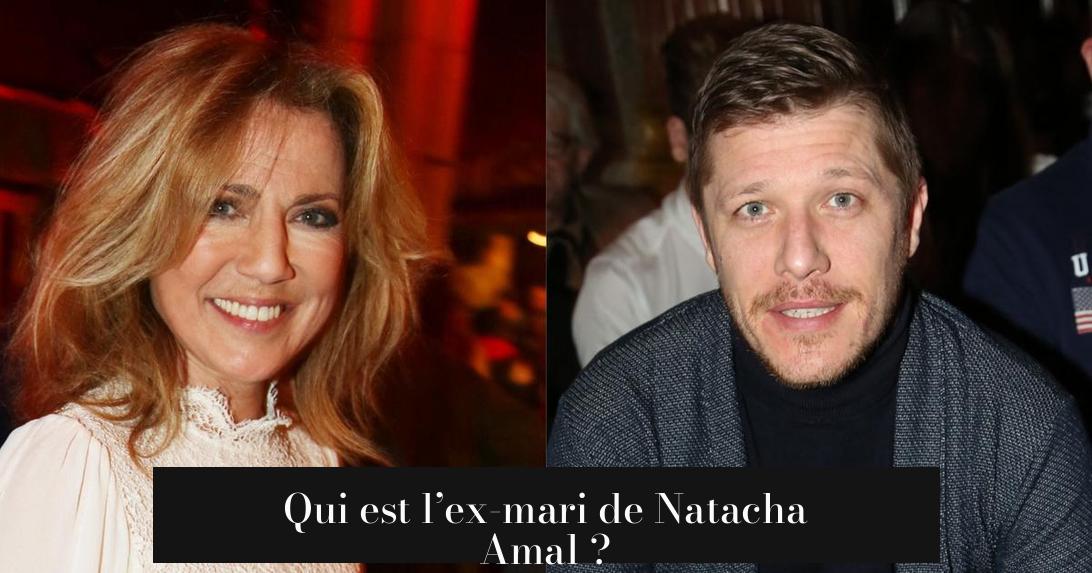 Qui est l’ex-mari de Natacha Amal ?