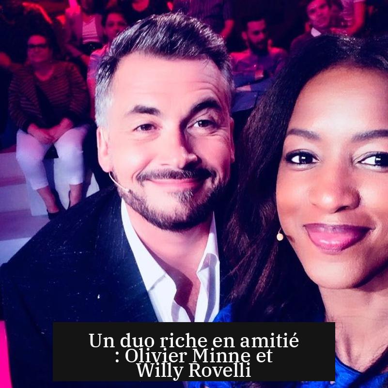 Un duo riche en amitié : Olivier Minne et Willy Rovelli