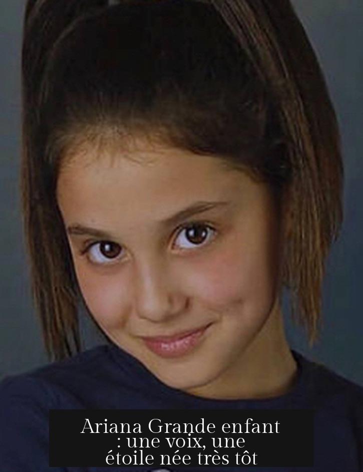 Ariana Grande enfant : une voix, une étoile née très tôt