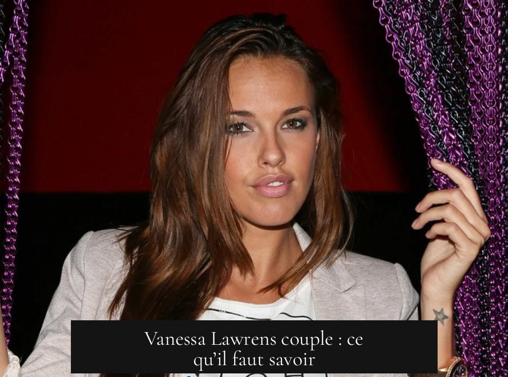 Vanessa Lawrens couple : ce qu’il faut savoir