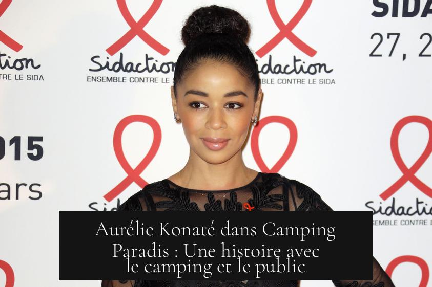 Aurélie Konaté dans Camping Paradis : Une histoire avec le camping et le public