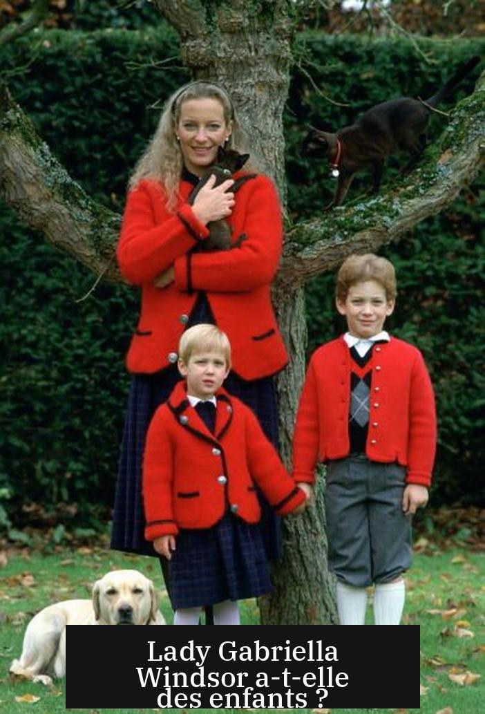 Lady Gabriella Windsor a-t-elle des enfants ?