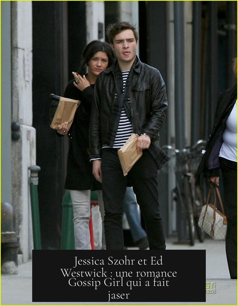 Jessica Szohr et Ed Westwick : une romance Gossip Girl qui a fait jaser