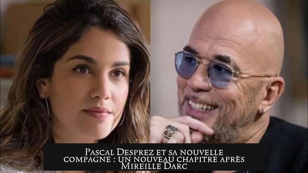 Pascal Desprez et sa nouvelle compagne : un nouveau chapitre après Mireille Darc