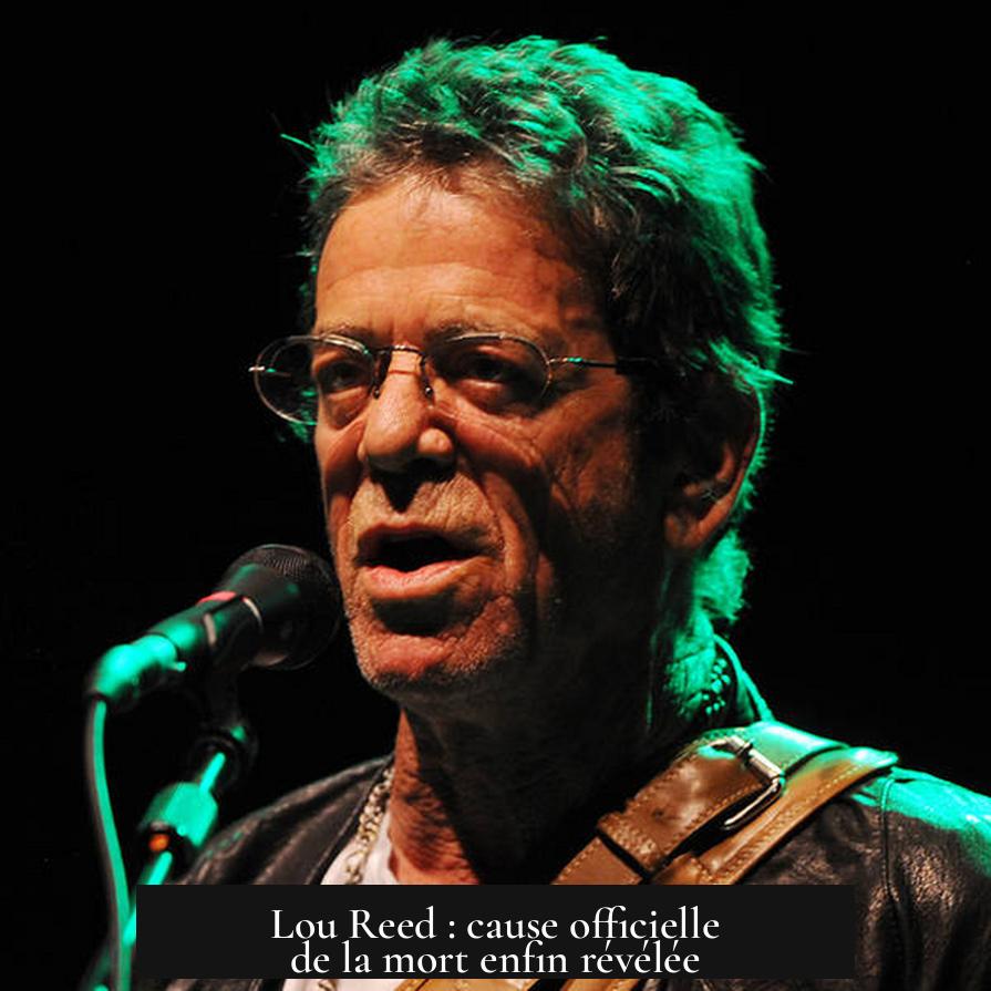 Lou Reed : cause officielle de la mort enfin révélée