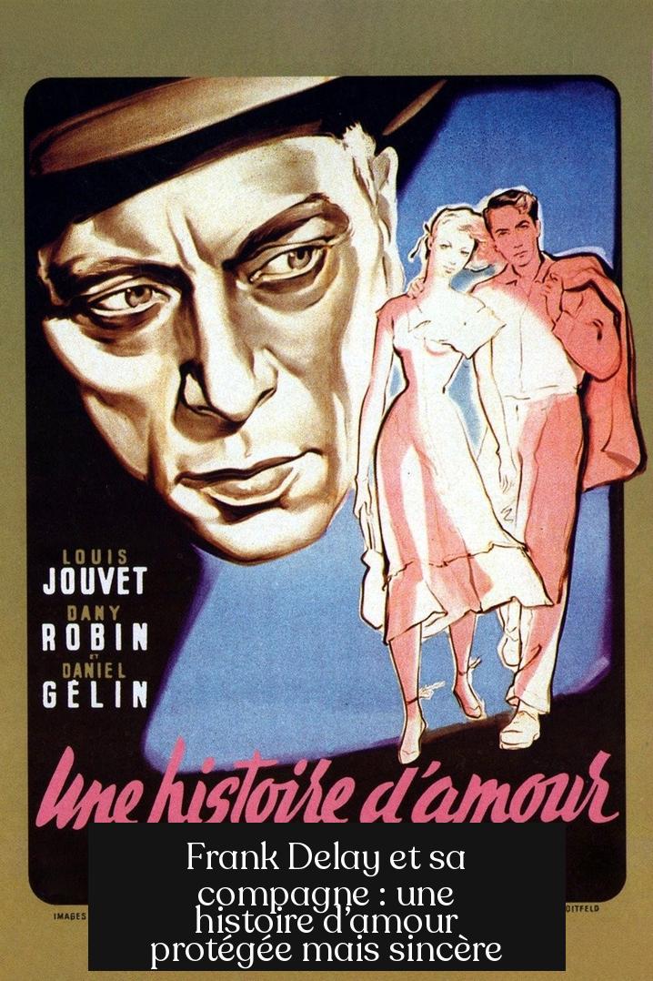 Frank Delay et sa compagne : une histoire d’amour protégée mais sincère