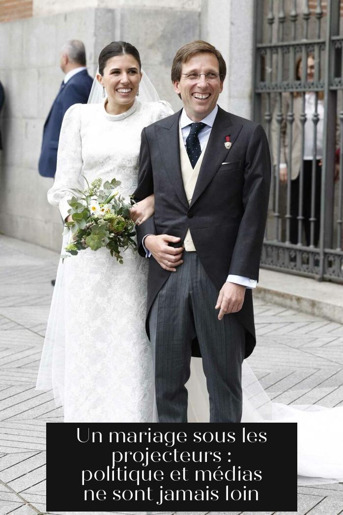 Un mariage sous les projecteurs : politique et médias ne sont jamais loin