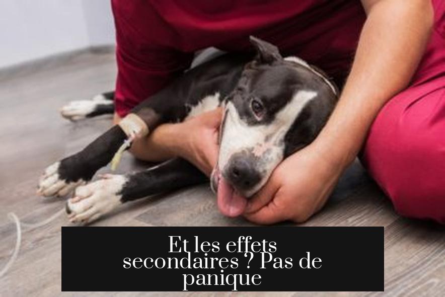 Et les effets secondaires ? Pas de panique