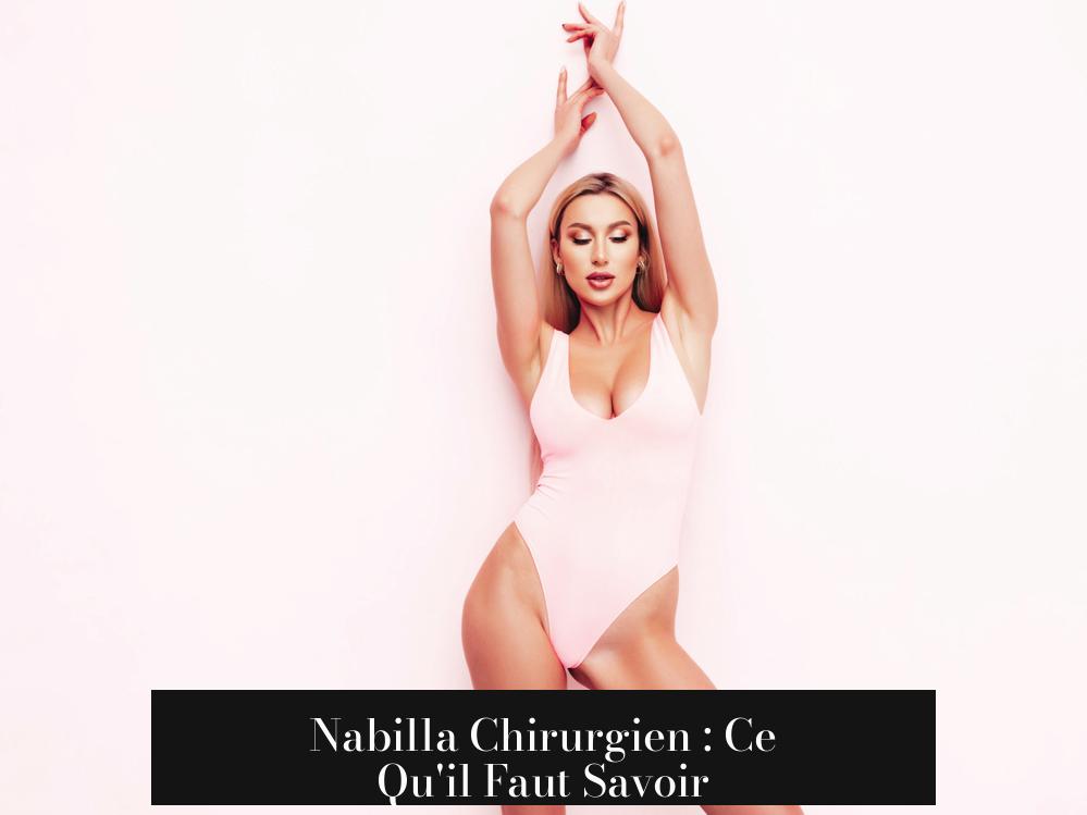 Nabilla Chirurgien : Ce Qu'il Faut Savoir