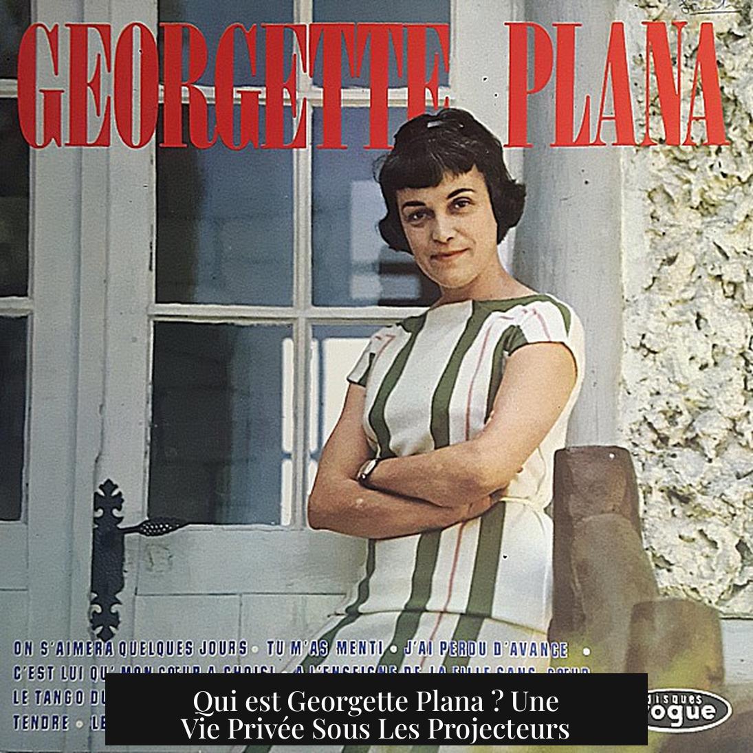 Qui est Georgette Plana ? Une Vie Privée Sous Les Projecteurs