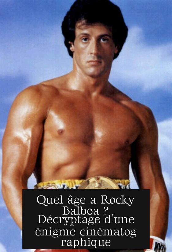 Quel âge a Rocky Balboa ? Décryptage d’une énigme cinématographique