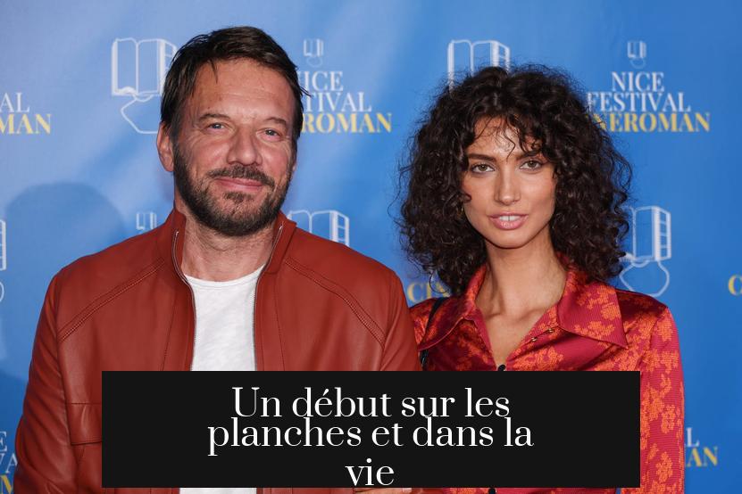 Un début sur les planches et dans la vie