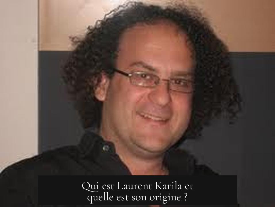 Qui est Laurent Karila et quelle est son origine ?