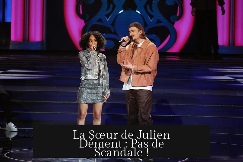 La Sœur de Julien Dément : Pas de Scandale !