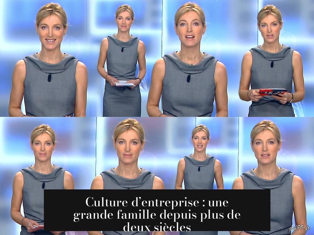 Culture d’entreprise : une grande famille depuis plus de deux siècles
