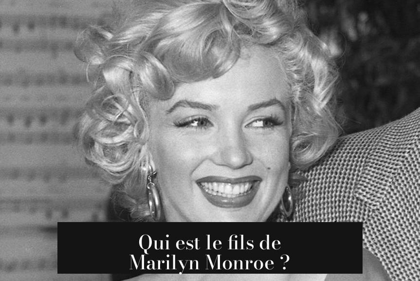 Qui est le fils de Marilyn Monroe ?
