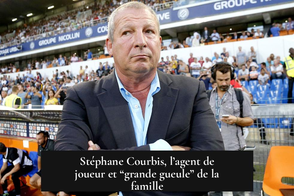 Stéphane Courbis, l’agent de joueur et “grande gueule” de la famille