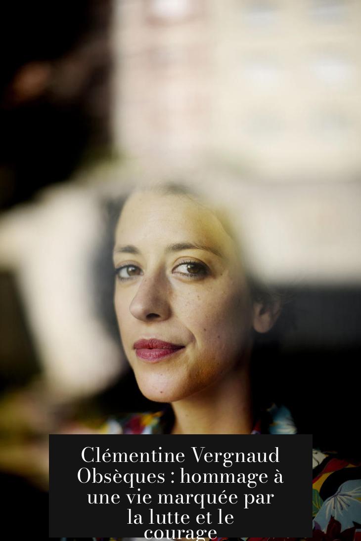 Clémentine Vergnaud Obsèques : hommage à une vie marquée par la lutte et le courage