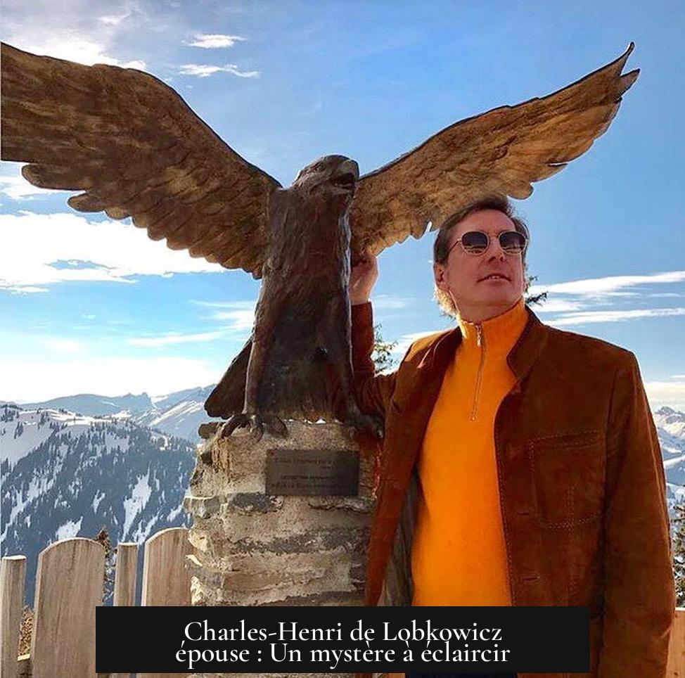 Charles-Henri de Lobkowicz épouse : Un mystère à éclaircir